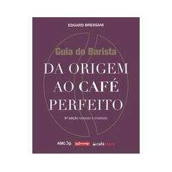 Guia Do Barista - Da Origem Do Cafe Ao Espresso - Cafe Editora