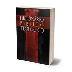 Dicionário Bíblico Teológico - Antonio Santos