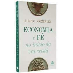 Economia e Fé no Inicio da Era Cristã Justo L González