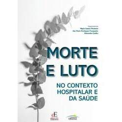 Livro Morte e Luto: No Contexto Hospitalar e Da Saúde, 1ª Edição