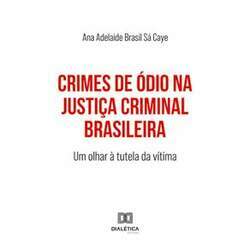 Crimes de Ódio na Justiça Criminal Brasileira - Um olhar à tutela da vítima