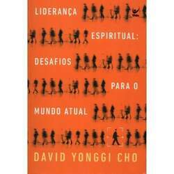 Liderança Espiritual: Desafios para o mundo atual David Yonggi Cho