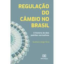 Regulação do câmbio no Brasil - A história de dois padrões normativos