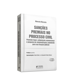 Sanções Premiais no Processo Civil - Previsão Legal, Estipulação Convencional e Proposta de Sistematização (Standards) para sua Fixação Judicial (2024)
