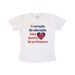 Camiseta Personalizada Dia Dos Professores - O Coração Da Educação Bate Dentro Da Professora