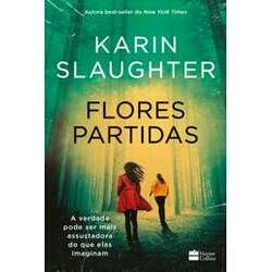 Flores Partidas Nova Edição do Best-Seller de Karin Slaughter