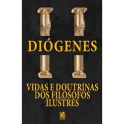 Vidas e Doutrinas dos Filósofos Ilustres - Diógenes Laércio