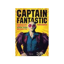 Captain Fantastic - a Espetacular Trajetoria De Elton John Nos Anos 1970 Benvira