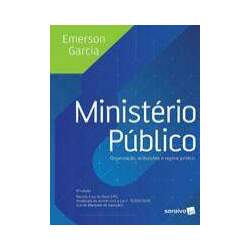 MINISTÉRIO PÚBLICO: ORGANIZAÇÃO, ATRIBUIÇÕES E REGIME POLÍTICO - 6ª EDIÇÃO DE 2017