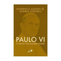 Paulo VI - O santo da modernidade