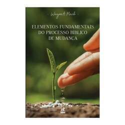 Livro ELEMENTOS FUNDAMENTAIS DO PROCESSO BÍBLICO DE MUDANÇA