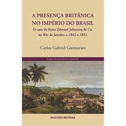 A presença britânica no império do Brasil: o caso da firma Edward Johnston & Co no Rio de Janeiro, c 1842-c 1852