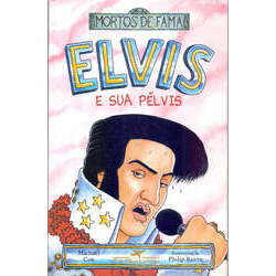 Elvis e sua pélvis - Coleção Mortos de Fama