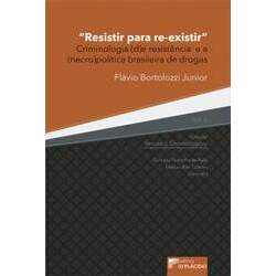 Resistir para re-existir: criminologia (d)e resistência e a (necro)política brasileira de drogas - Volume 6