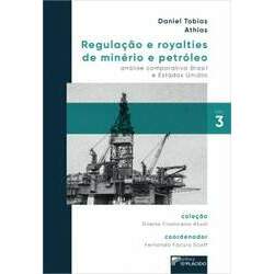 Regulação e royalties de minério e petróleo: análise comparativa Brasil e Estados Unidos VOL 3
