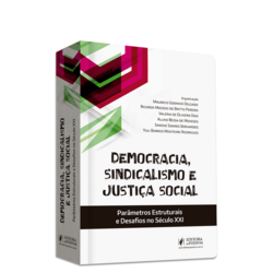 Democracia, Sindicalismo e Justiça Social - Parâmetros Estruturais e Desafios no Século XXI (2022)