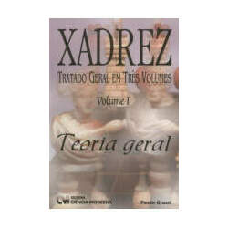 Xadrez: tratado geral em três volumes: teoria geral - vol I